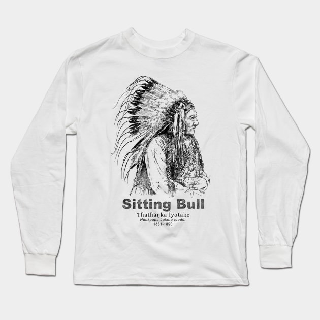 Sitting Bull-Lakota-Sioux-Native American-Indian Long Sleeve T-Shirt by StabbedHeart